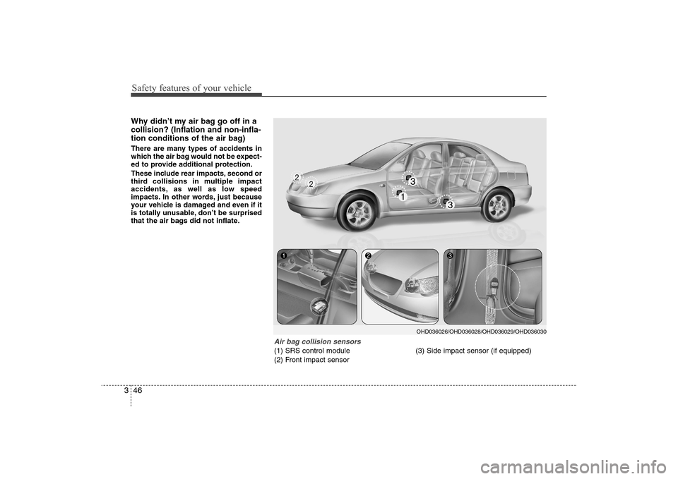 Hyundai Elantra 2009 Repair Manual Safety features of your vehicle46 3Why didn’t my air bag go off in a
collision? (Inflation and non-infla-
tion conditions of the air bag)There are many types of accidents in
which the air bag would Hyundai Elantra 2009 Repair Manual Safety features of your vehicle46 3Why didn’t my air bag go off in a
collision? (Inflation and non-infla-
tion conditions of the air bag)There are many types of accidents in
which the air bag would