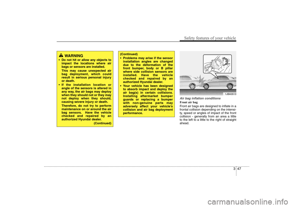Hyundai Elantra 2009 Repair Manual 347
Safety features of your vehicle
Air bag inflation conditionsFront air bag
Front air bags are designed to inflate in a
frontal collision depending on the intensi-
ty, speed or angles of impact of Hyundai Elantra 2009 Repair Manual 347
Safety features of your vehicle
Air bag inflation conditionsFront air bag
Front air bags are designed to inflate in a
frontal collision depending on the intensi-
ty, speed or angles of impact of