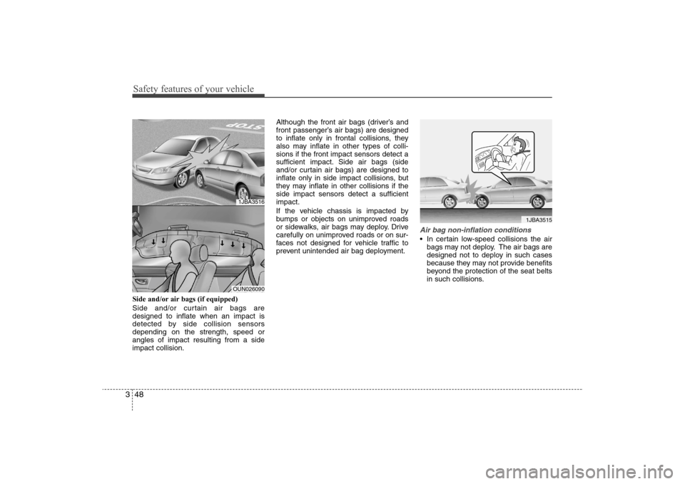 Hyundai Elantra 2009 Repair Manual Safety features of your vehicle48 3Side and/or air bags (if equipped)
Side and/or curtain air bags are
designed to inflate when an impact is
detected by side collision sensors
depending on the strengt Hyundai Elantra 2009 Repair Manual Safety features of your vehicle48 3Side and/or air bags (if equipped)
Side and/or curtain air bags are
designed to inflate when an impact is
detected by side collision sensors
depending on the strengt