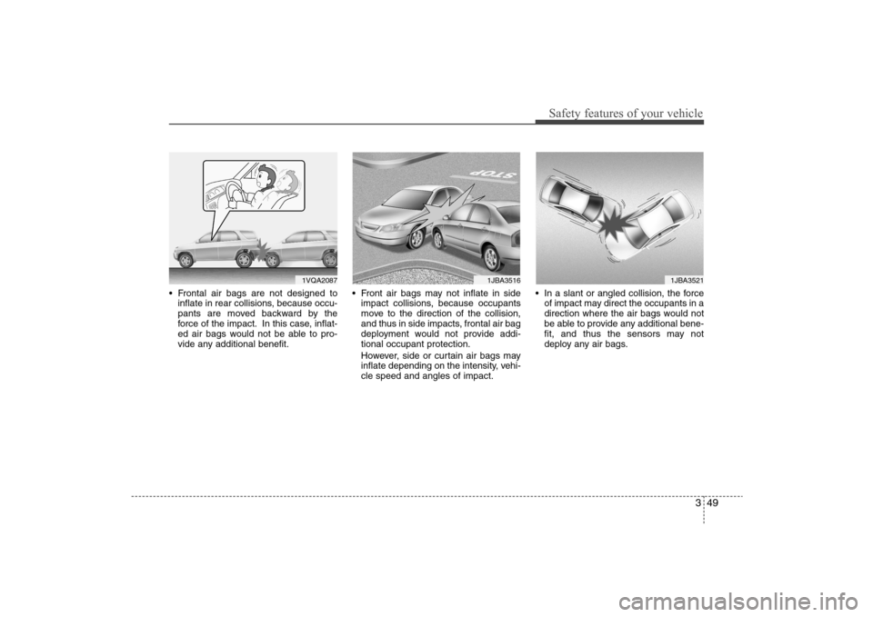 Hyundai Elantra 2009 Repair Manual 349
Safety features of your vehicle
Frontal air bags are not designed to
inflate in rear collisions, because occu-
pants are moved backward by the
force of the impact. In this case, inflat-
ed air ba Hyundai Elantra 2009 Repair Manual 349
Safety features of your vehicle
Frontal air bags are not designed to
inflate in rear collisions, because occu-
pants are moved backward by the
force of the impact. In this case, inflat-
ed air ba