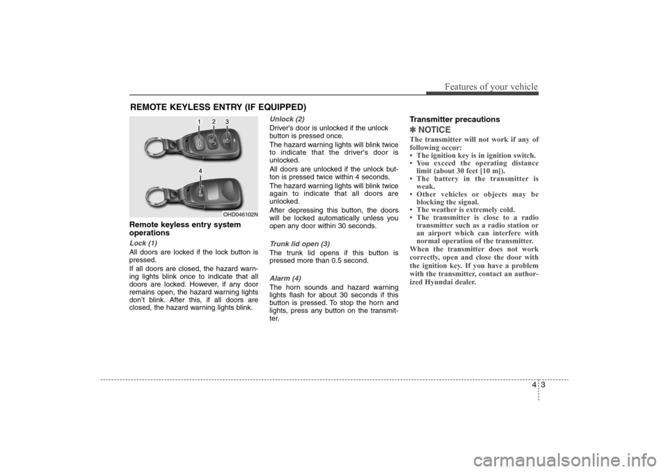 Hyundai Elantra 2009 Manual PDF 43
Features of your vehicle
Remote keyless entry system
operationsLock (1)All doors are locked if the lock button is
pressed.
If all doors are closed, the hazard warn-
ing lights blink once to indicat Hyundai Elantra 2009 Manual PDF 43
Features of your vehicle
Remote keyless entry system
operationsLock (1)All doors are locked if the lock button is
pressed.
If all doors are closed, the hazard warn-
ing lights blink once to indicat