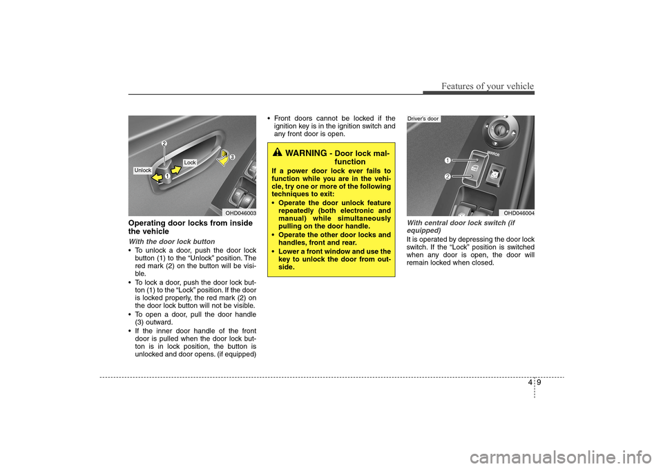Hyundai Elantra 2009 Manual Online 49
Features of your vehicle
Operating door locks from inside
the vehicleWith the door lock button To unlock a door, push the door lock
button (1) to the “Unlock” position. The
red mark (2) on the Hyundai Elantra 2009 Manual Online 49
Features of your vehicle
Operating door locks from inside
the vehicleWith the door lock button To unlock a door, push the door lock
button (1) to the “Unlock” position. The
red mark (2) on the