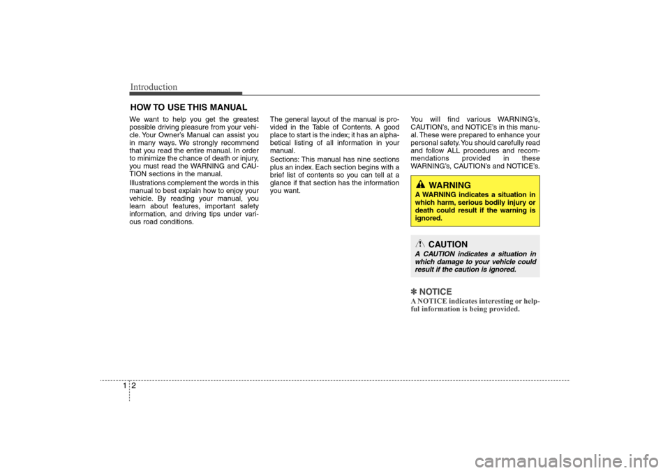 Hyundai Elantra 2009 Owners Manual Introduction2 1We want to help you get the greatest
possible driving pleasure from your vehi-
cle. Your Owner’s Manual can assist you
in many ways. We strongly recommend
that you read the entire man Hyundai Elantra 2009 Owners Manual Introduction2 1We want to help you get the greatest
possible driving pleasure from your vehi-
cle. Your Owner’s Manual can assist you
in many ways. We strongly recommend
that you read the entire man