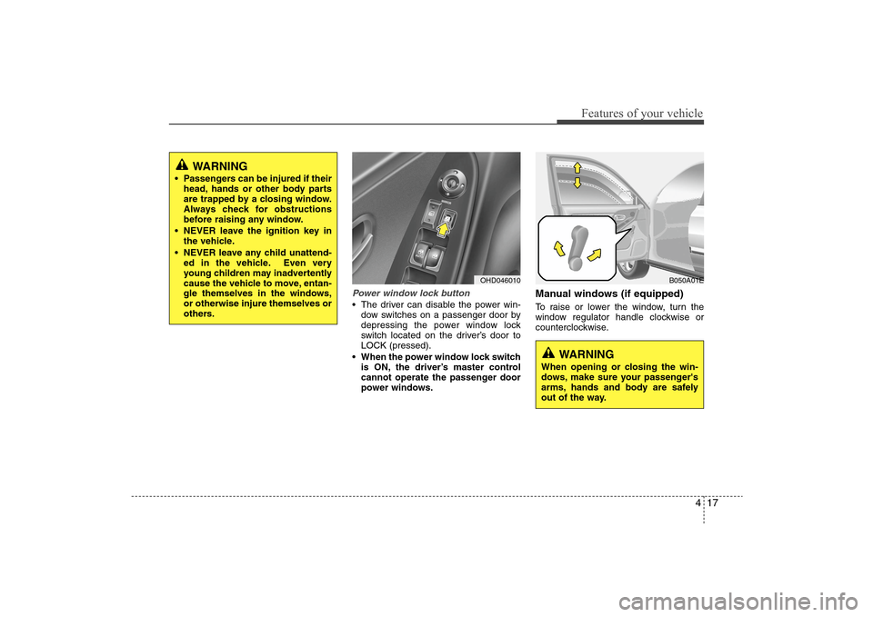 Hyundai Elantra 2009 Owners Manual 417
Features of your vehicle
Power window lock button The driver can disable the power win-
dow switches on a passenger door by
depressing the power window lock
switch located on the driver’s door t Hyundai Elantra 2009 Owners Manual 417
Features of your vehicle
Power window lock button The driver can disable the power win-
dow switches on a passenger door by
depressing the power window lock
switch located on the driver’s door t