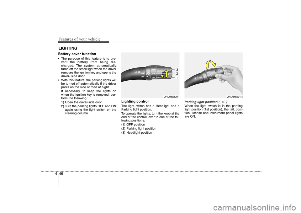 Hyundai Elantra 2009 Инструкция по эксплуатации (in Russian) Features of your vehicle
46
4
Battery saver function
The purpose of this feature is to pre-
vent the battery from being dis-
charged. The system automatically
turns off the small light when the Hyundai Elantra 2009 Инструкция по эксплуатации (in Russian) Features of your vehicle
46
4
Battery saver function
The purpose of this feature is to pre-
vent the battery from being dis-
charged. The system automatically
turns off the small light when the