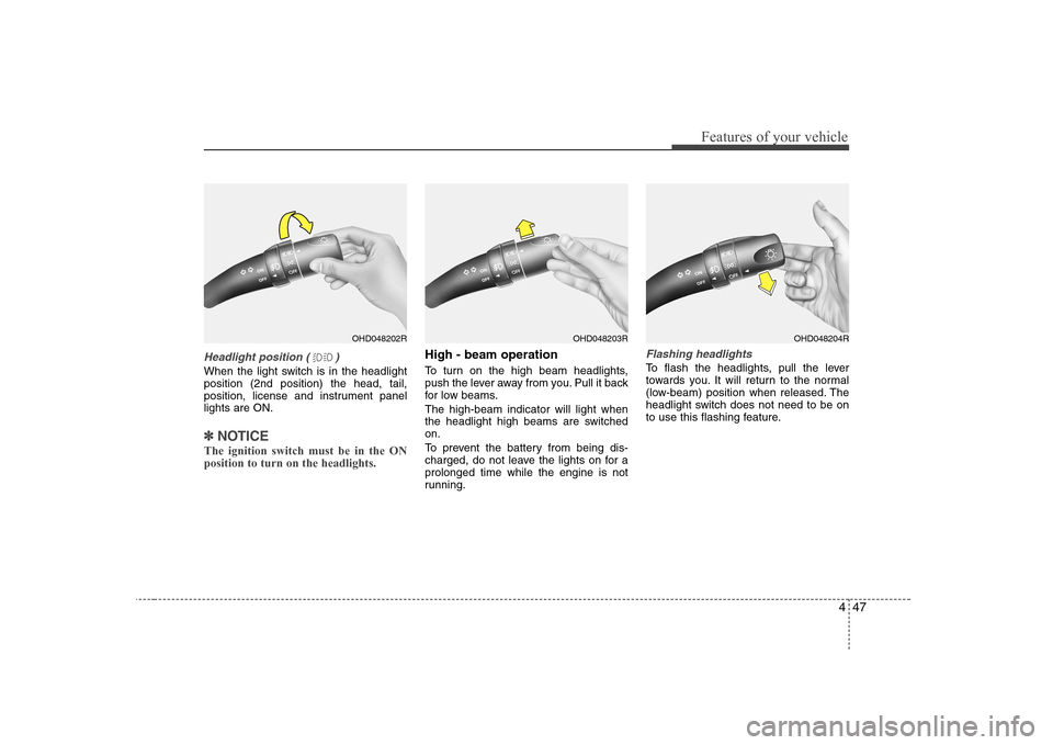 Hyundai Elantra 2009 Инструкция по эксплуатации (in Russian) 447
Features of your vehicle
Headlight position ( )
When the light switch is in the headlight position (2nd position) the head, tail,
position, license and instrument panellights are ON.
✽✽NOTICE
Hyundai Elantra 2009 Инструкция по эксплуатации (in Russian) 447
Features of your vehicle
Headlight position ( )
When the light switch is in the headlight position (2nd position) the head, tail,
position, license and instrument panellights are ON.
✽✽NOTICE