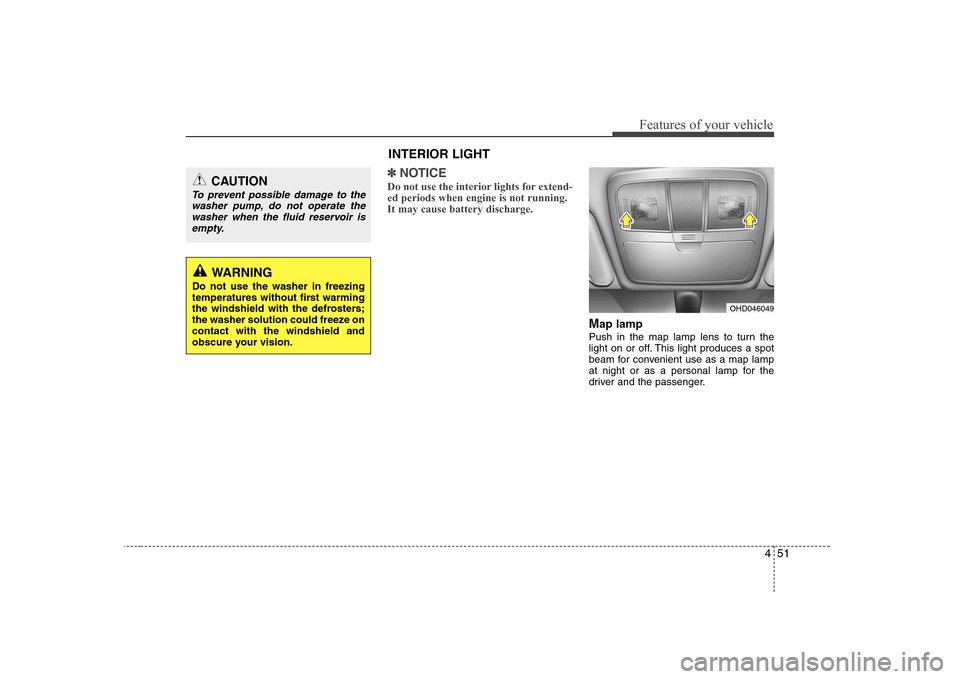 Hyundai Elantra 2009 Инструкция по эксплуатации (in Russian) 451
Features of your vehicle
✽✽NOTICE
Do not use the interior lights for extend- ed periods when engine is not running.It may cause battery discharge.
M ap lamp
Push in the map lamp lens to turn t Hyundai Elantra 2009 Инструкция по эксплуатации (in Russian) 451
Features of your vehicle
✽✽NOTICE
Do not use the interior lights for extend- ed periods when engine is not running.It may cause battery discharge.
M ap lamp
Push in the map lamp lens to turn t