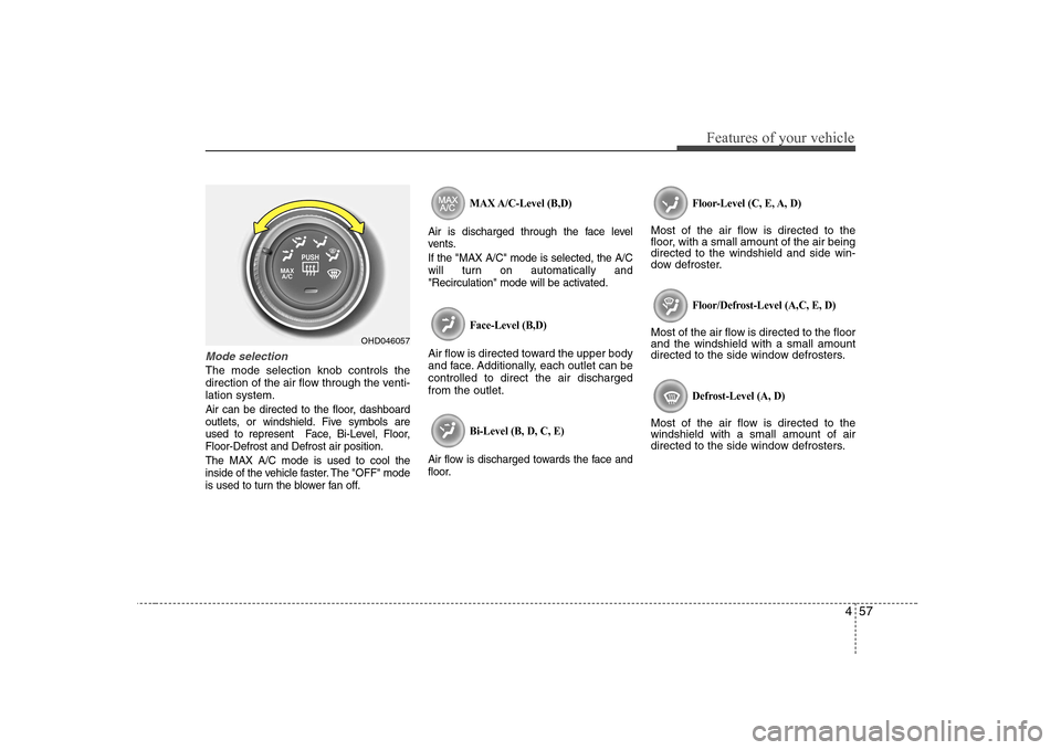Hyundai Elantra 2009 Инструкция по эксплуатации (in Russian) 457
Features of your vehicle
Mode selection
The mode selection knob controls the
direction of the air flow through the venti-lation system.
Air can be directed to the floor, dashboard
outlets, or win Hyundai Elantra 2009 Инструкция по эксплуатации (in Russian) 457
Features of your vehicle
Mode selection
The mode selection knob controls the
direction of the air flow through the venti-lation system.
Air can be directed to the floor, dashboard
outlets, or win