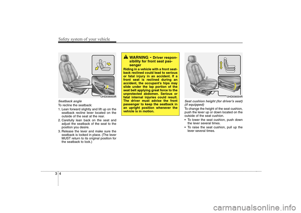 Hyundai Elantra 2009  Инструкция по эксплуатации (in Russian) Safety system of your vehicle
4
3
Seatback angle
To recline the seatback: 
1. Lean forward slightly and lift up on the
seatback recline lever located on the 
outside of the seat at the rear.
2. Carefu