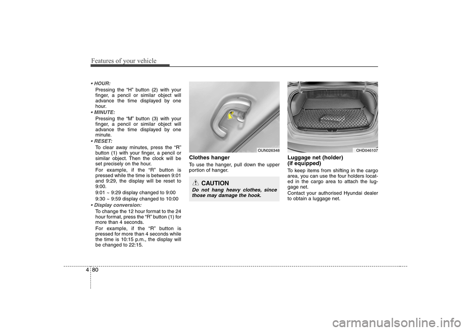 Hyundai Elantra 2009  Инструкция по эксплуатации (in Russian) Features of your vehicle
80
4

Pressing the “H” button (2) with your 
finger, a pencil or similar object will
advance the time displayed by one
hour.

Pressing the “M” button (3) with your 
fi