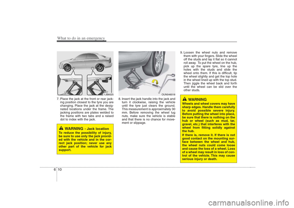 Hyundai Elantra 2009 Инструкция по эксплуатации (in Russian) What to do in an emergency
10
6
7. Place the jack at the front or rear jack-
ing position closest to the tyre you are
changing. Place the jack at the desig-
nated locations under the frame. The
jacki Hyundai Elantra 2009 Инструкция по эксплуатации (in Russian) What to do in an emergency
10
6
7. Place the jack at the front or rear jack-
ing position closest to the tyre you are
changing. Place the jack at the desig-
nated locations under the frame. The
jacki