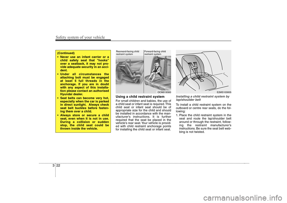 Hyundai Elantra 2009 Инструкция по эксплуатации (in Russian) Safety system of your vehicle
22
3
Using a child restraint system
For small children and babies, the use of
a child seat or infant seat is required. This
child seat or infant seat should be of
appro Hyundai Elantra 2009 Инструкция по эксплуатации (in Russian) Safety system of your vehicle
22
3
Using a child restraint system
For small children and babies, the use of
a child seat or infant seat is required. This
child seat or infant seat should be of
appro