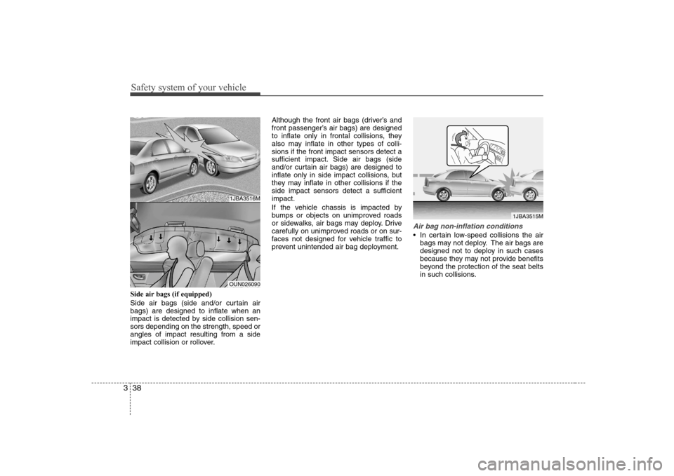 Hyundai Elantra 2009 Инструкция по эксплуатации (in Russian) Safety system of your vehicle
38
3
Side air bags (if equipped)
Side air bags (side and/or curtain air bags) are designed to inflate when an
impact is detected by side collision sen-sors depending on Hyundai Elantra 2009 Инструкция по эксплуатации (in Russian) Safety system of your vehicle
38
3
Side air bags (if equipped)
Side air bags (side and/or curtain air bags) are designed to inflate when an
impact is detected by side collision sen-sors depending on