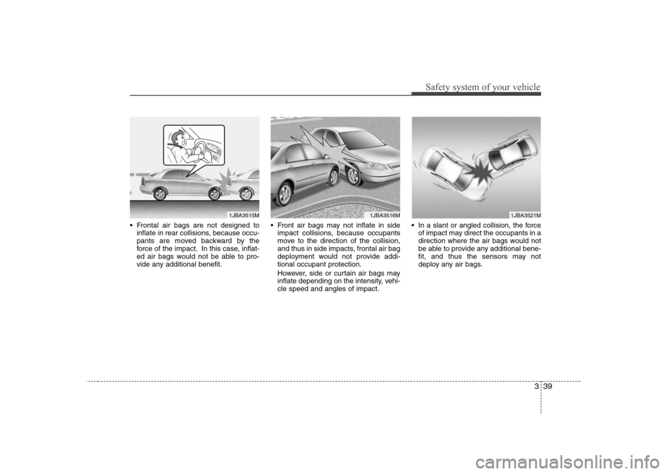 Hyundai Elantra 2009 Инструкция по эксплуатации (in Russian) 339
Safety system of your vehicle
Frontal air bags are not designed toinflate in rear collisions, because occu-
pants are moved backward by the
force of the impact. In this case, inflat-
ed air bags Hyundai Elantra 2009 Инструкция по эксплуатации (in Russian) 339
Safety system of your vehicle
Frontal air bags are not designed toinflate in rear collisions, because occu-
pants are moved backward by the
force of the impact. In this case, inflat-
ed air bags