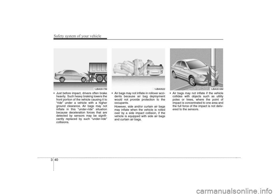 Hyundai Elantra 2009 Инструкция по эксплуатации (in Russian) Safety system of your vehicle
40
3
Just before impact, drivers often brake
heavily. Such heavy braking lowers the
front portion of the vehicle causing it to
“ride” under a vehicle with a higher
Hyundai Elantra 2009 Инструкция по эксплуатации (in Russian) Safety system of your vehicle
40
3
Just before impact, drivers often brake
heavily. Such heavy braking lowers the
front portion of the vehicle causing it to
“ride” under a vehicle with a higher