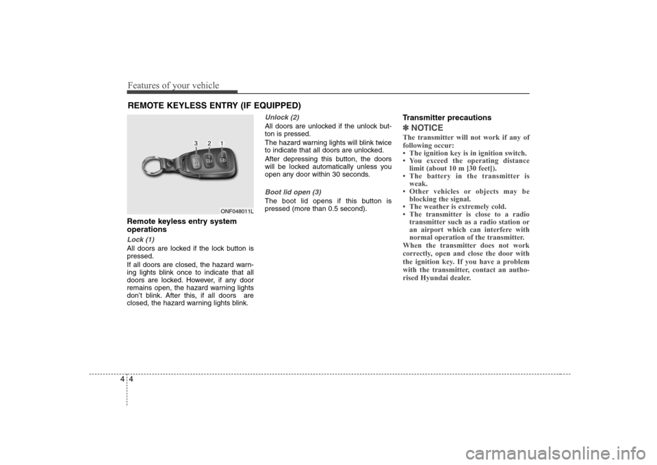 Hyundai Elantra 2009  Инструкция по эксплуатации (in Russian) Features of your vehicle
4
4
Remote keyless entry system operations
Lock (1)
All doors are locked if the lock button is pressed. 
If all doors are closed, the hazard warn- 
ing lights blink once to in