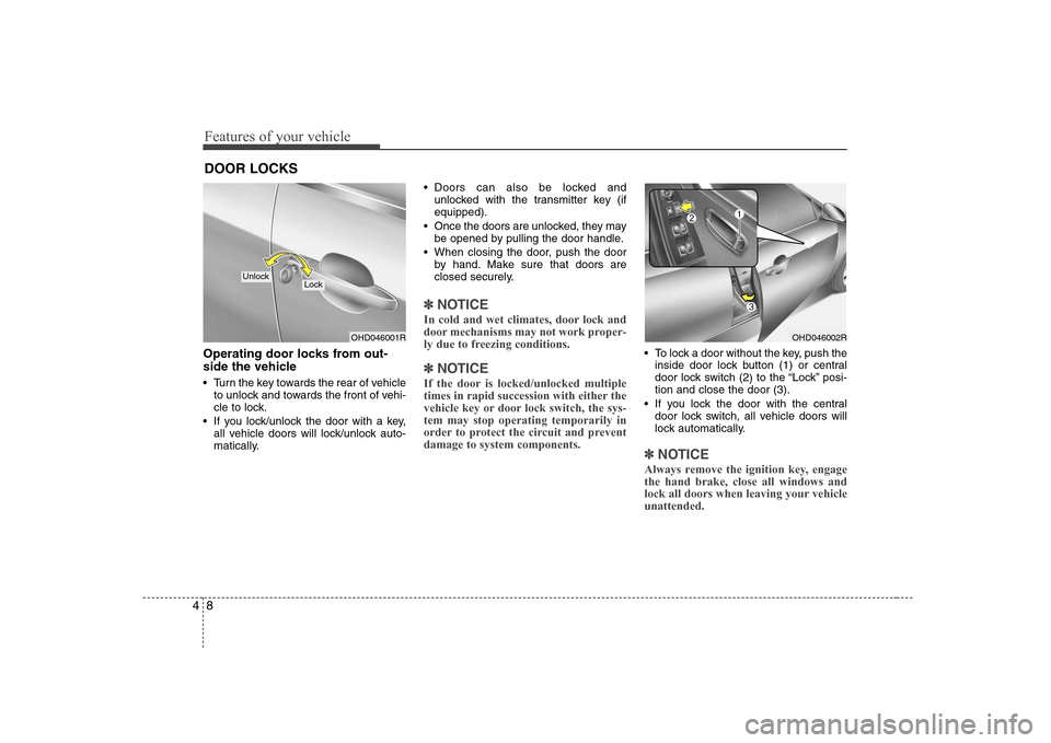 Hyundai Elantra 2009 Инструкция по эксплуатации (in Russian) Features of your vehicle
8
4
Operating door locks from out-
side the vehicle
Turn the key towards the rear of vehicle
to unlock and towards the front of vehi-
cle to lock.
If you lock/unlock the Hyundai Elantra 2009 Инструкция по эксплуатации (in Russian) Features of your vehicle
8
4
Operating door locks from out-
side the vehicle
Turn the key towards the rear of vehicle
to unlock and towards the front of vehi-
cle to lock.
If you lock/unlock the