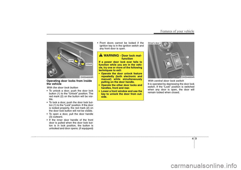 Hyundai Elantra 2009 Инструкция по эксплуатации (in Russian) 49
Features of your vehicle
Operating door locks from inside
the vehicle
With the door lock button
To unlock a door, push the door lockbutton (1) to the “Unlock” position. The
red mark (2) on t Hyundai Elantra 2009 Инструкция по эксплуатации (in Russian) 49
Features of your vehicle
Operating door locks from inside
the vehicle
With the door lock button
To unlock a door, push the door lockbutton (1) to the “Unlock” position. The
red mark (2) on t