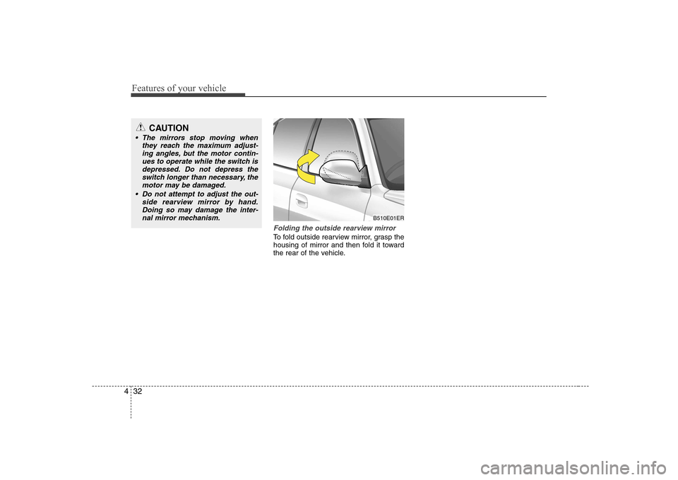 Hyundai Elantra 2009 Инструкция по эксплуатации (in Russian) Features of your vehicle
32
4
Folding the outside rearview mirror
To fold outside rearview mirror, grasp the
housing of mirror and then fold it toward
the rear of the vehicle.
CAUTION
The mirrors st Hyundai Elantra 2009 Инструкция по эксплуатации (in Russian) Features of your vehicle
32
4
Folding the outside rearview mirror
To fold outside rearview mirror, grasp the
housing of mirror and then fold it toward
the rear of the vehicle.
CAUTION
The mirrors st