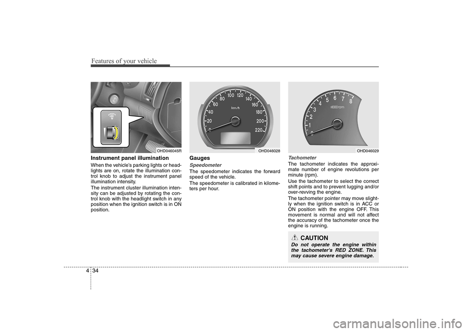 Hyundai Elantra 2009 Инструкция по эксплуатации (in Russian) Features of your vehicle
34
4
Instrument panel illumination
When the vehicle’s parking lights or head- lights are on, rotate the illumination con-
trol knob to adjust the instrument panel
illuminat Hyundai Elantra 2009 Инструкция по эксплуатации (in Russian) Features of your vehicle
34
4
Instrument panel illumination
When the vehicle’s parking lights or head- lights are on, rotate the illumination con-
trol knob to adjust the instrument panel
illuminat