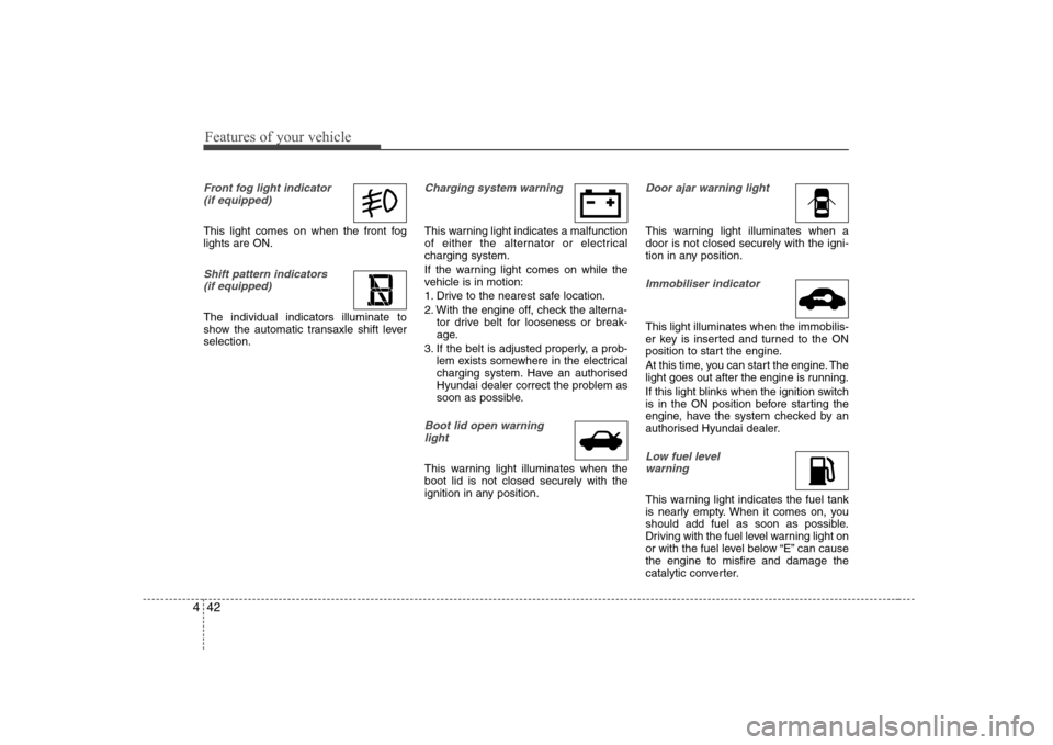 Hyundai Elantra 2009 Инструкция по эксплуатации (in Russian) Features of your vehicle
42
4
Front fog light indicator
(if equipped)
This light comes on when the front fog lights are ON.
Shift pattern indicators (if equipped)
The individual indicators illumina Hyundai Elantra 2009 Инструкция по эксплуатации (in Russian) Features of your vehicle
42
4
Front fog light indicator
(if equipped)
This light comes on when the front fog lights are ON.
Shift pattern indicators (if equipped)
The individual indicators illumina