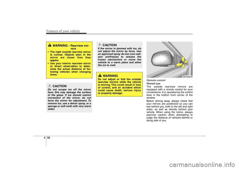 Hyundai Elantra 2008 Owners Manual Features of your vehicle36 4
Remote controlManual type
The outside rearview mirrors are
equipped with a remote control for your
convenience. It is operated by the control
lever in the bottom front cor Hyundai Elantra 2008 Owners Manual Features of your vehicle36 4
Remote controlManual type
The outside rearview mirrors are
equipped with a remote control for your
convenience. It is operated by the control
lever in the bottom front cor
