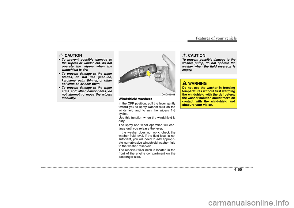 Hyundai Elantra 2008 Owners Manual 455
Features of your vehicle
Windshield washers In the OFF position, pull the lever gently
toward you to spray washer fluid on the
windshield and to run the wipers 1-3
cycles.
Use this function when Hyundai Elantra 2008 Owners Manual 455
Features of your vehicle
Windshield washers In the OFF position, pull the lever gently
toward you to spray washer fluid on the
windshield and to run the wipers 1-3
cycles.
Use this function when