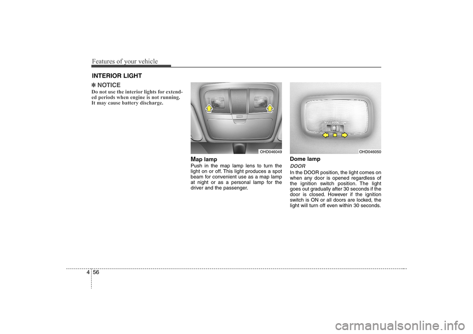 Hyundai Elantra 2008 Owners Manual Features of your vehicle56 4✽
✽
NOTICEDo not use the interior lights for extend-
ed periods when engine is not running.
It may cause battery discharge.
Map lampPush in the map lamp lens to turn th Hyundai Elantra 2008 Owners Manual Features of your vehicle56 4✽
✽
NOTICEDo not use the interior lights for extend-
ed periods when engine is not running.
It may cause battery discharge.
Map lampPush in the map lamp lens to turn th