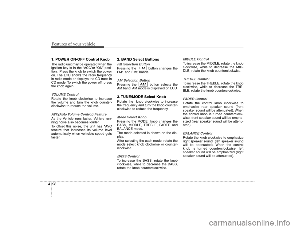 Hyundai Elantra 2008 Owners Manual Features of your vehicle98 41. POWER ON-OFF Control KnobThe radio unit may be operated when the
ignition key is in the “ACC”or “ON” posi-
tion. Press the knob to switch the power
on. The LCD s Hyundai Elantra 2008 Owners Manual Features of your vehicle98 41. POWER ON-OFF Control KnobThe radio unit may be operated when the
ignition key is in the “ACC”or “ON” posi-
tion. Press the knob to switch the power
on. The LCD s