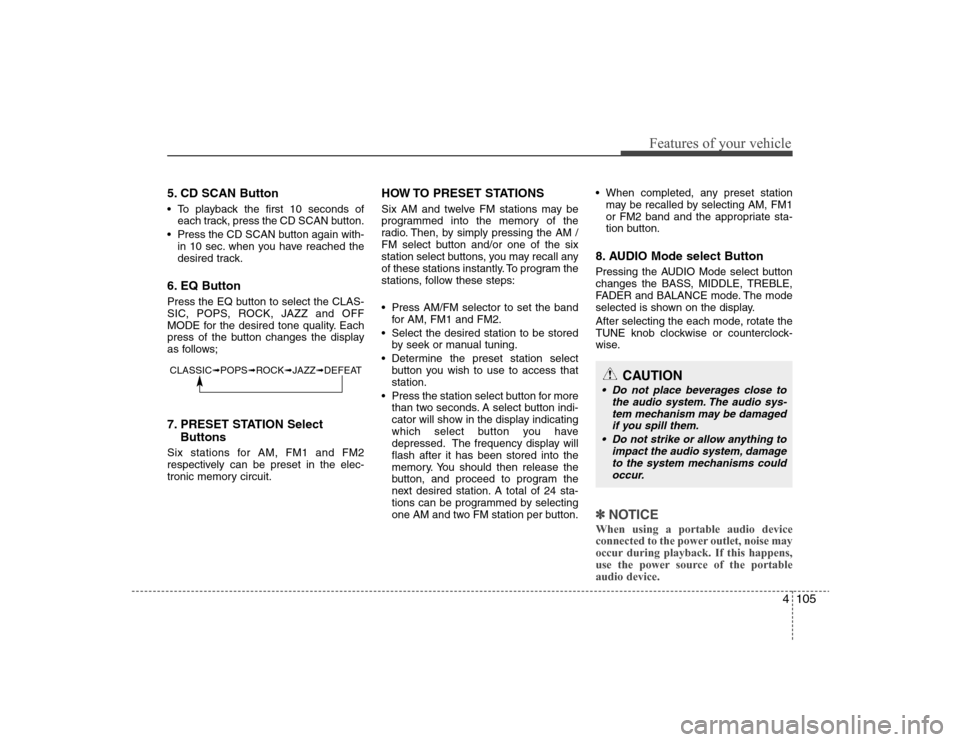 Hyundai Elantra 2008 Owners Manual 4105
Features of your vehicle
5. CD SCAN Button To playback the first 10 seconds of
each track, press the CD SCAN button.
Press the CD SCAN button again with-
in 10 sec. when you have reached the
des Hyundai Elantra 2008 Owners Manual 4105
Features of your vehicle
5. CD SCAN Button To playback the first 10 seconds of
each track, press the CD SCAN button.
Press the CD SCAN button again with-
in 10 sec. when you have reached the
des