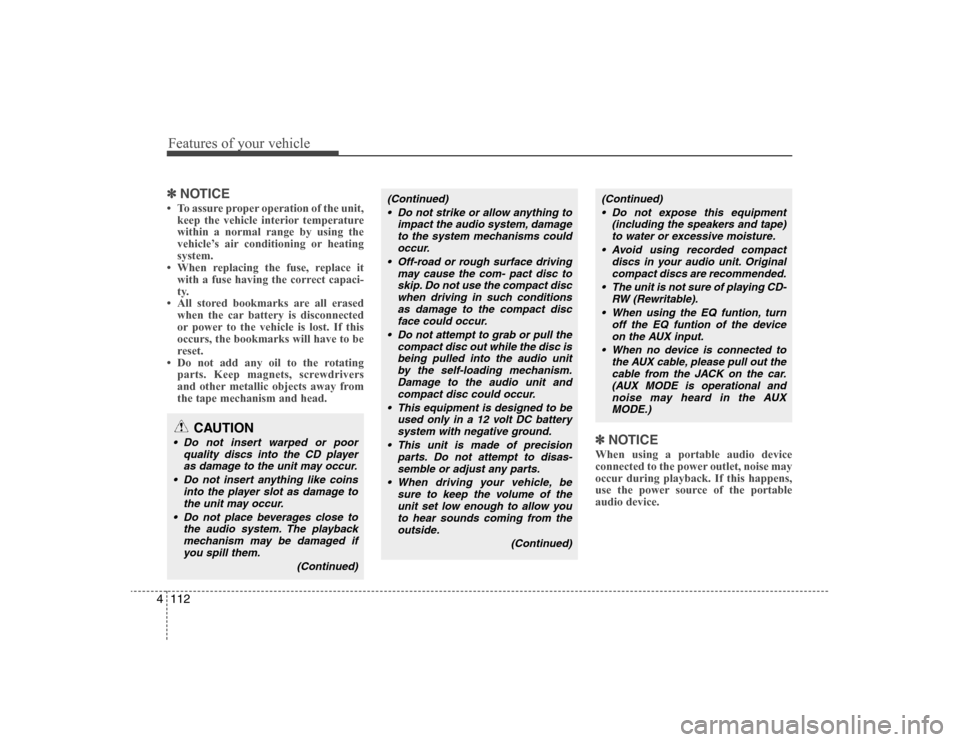 Hyundai Elantra 2008  Owners Manual Features of your vehicle112 4✽
✽
NOTICE• To assure proper operation of the unit,
keep the vehicle interior temperature
within a normal range by using the
vehicle’s air conditioning or heating
