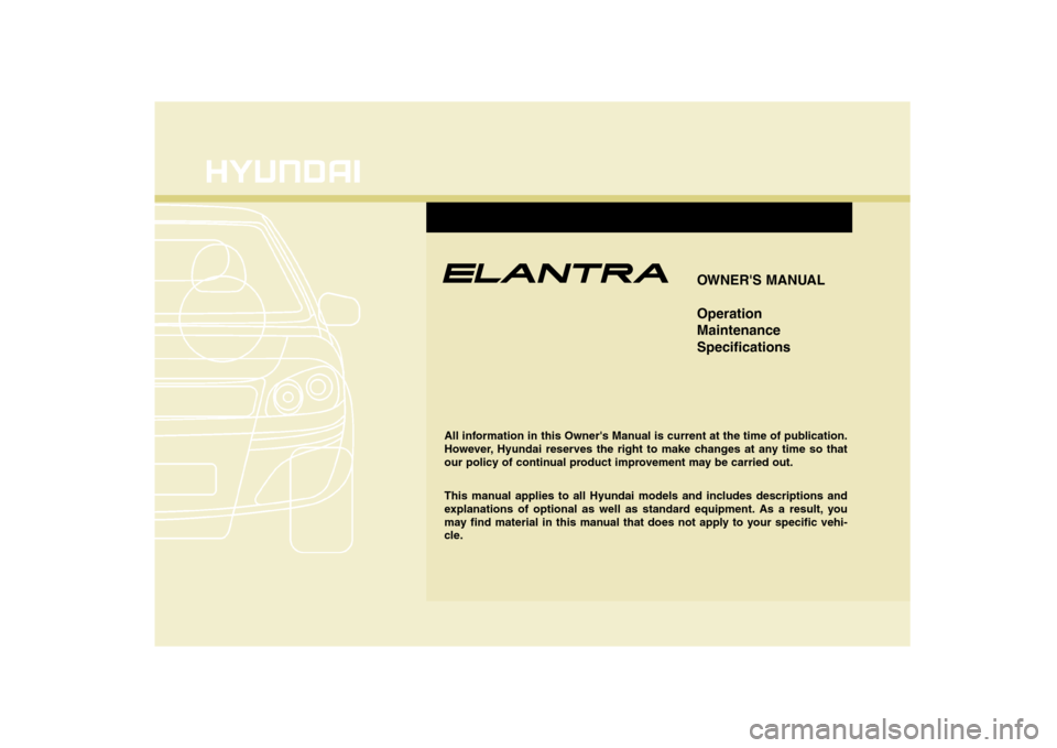 Hyundai Elantra 2008  Owners Manual F1
OWNERS MANUAL
Operation
Maintenance
Specifications
All information in this Owners Manual is current at the time of publication.
However, Hyundai reserves the right to make changes at any time so 