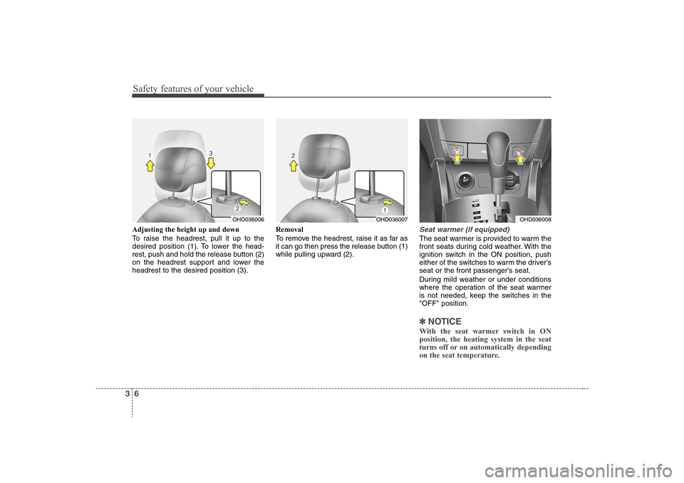 Hyundai Elantra 2008 Owners Guide Safety features of your vehicle6 3Adjusting the height up and down
To raise the headrest, pull it up to the
desired position (1). To lower the head-
rest, push and hold the release button (2)
on the h