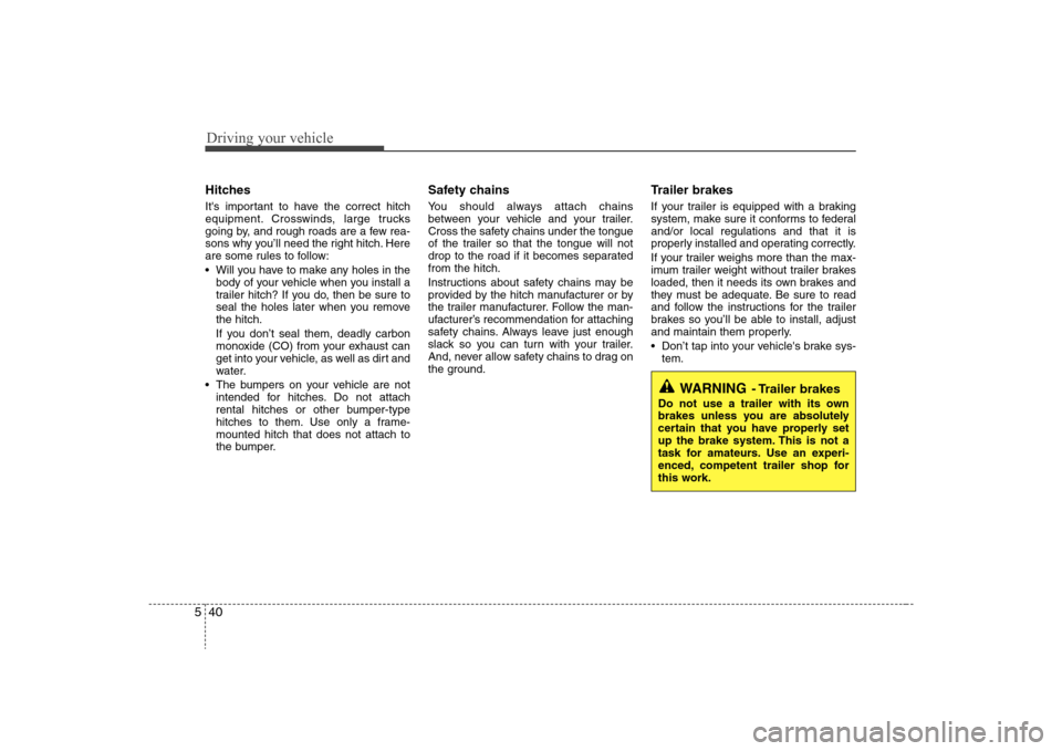 Hyundai Elantra 2008 Owners Manual Driving your vehicle40 5Hitches Its important to have the correct hitch
equipment. Crosswinds, large trucks
going by, and rough roads are a few rea-
sons why you’ll need the right hitch. Here
are s Hyundai Elantra 2008 Owners Manual Driving your vehicle40 5Hitches Its important to have the correct hitch
equipment. Crosswinds, large trucks
going by, and rough roads are a few rea-
sons why you’ll need the right hitch. Here
are s