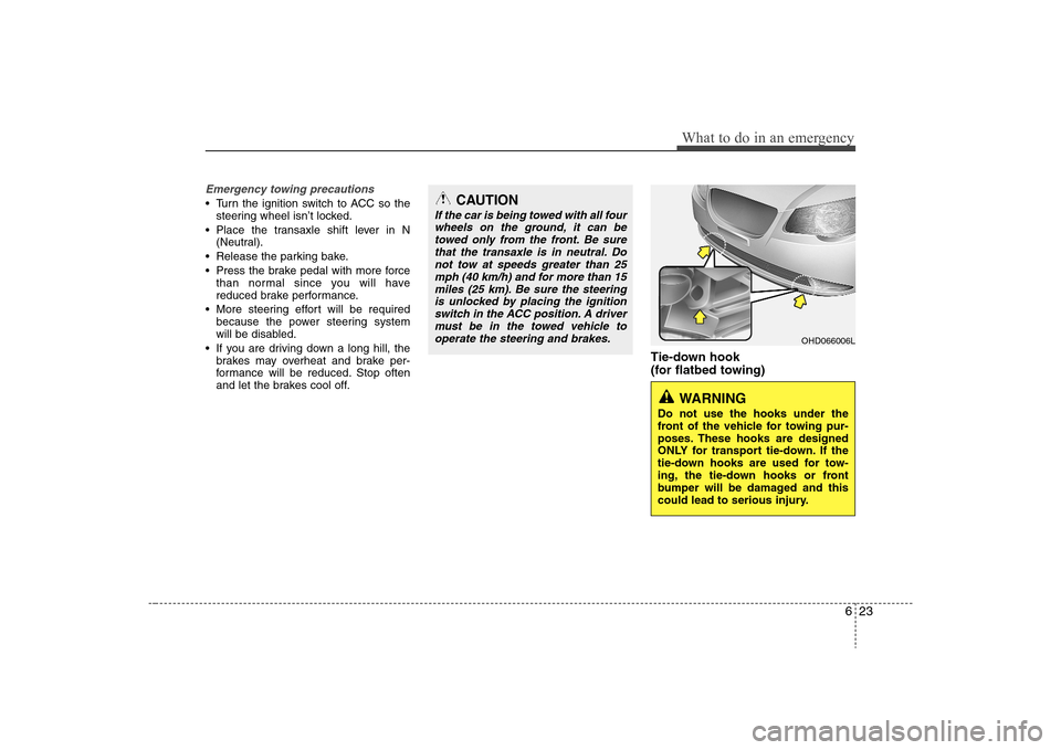 Hyundai Elantra 2008 Owners Manual 623
What to do in an emergency
Emergency towing precautions Turn the ignition switch to ACC so the
steering wheel isn’t locked.
Place the transaxle shift lever in N
(Neutral).
Release the parking Hyundai Elantra 2008 Owners Manual 623
What to do in an emergency
Emergency towing precautions Turn the ignition switch to ACC so the
steering wheel isn’t locked.
Place the transaxle shift lever in N
(Neutral).
Release the parking