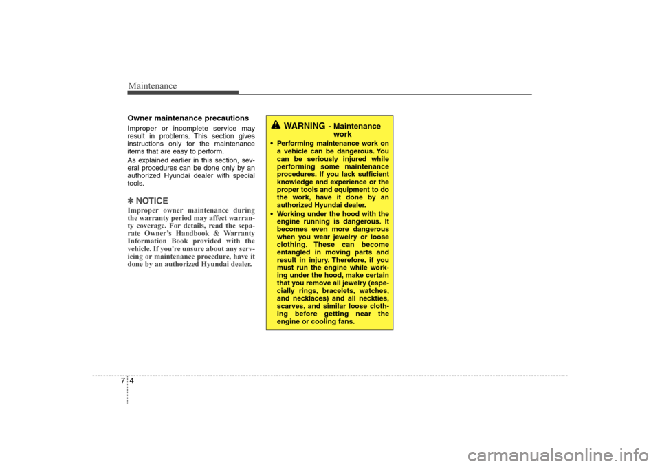 Hyundai Elantra 2008 Owners Manual Maintenance4 7Owner maintenance precautions Improper or incomplete service may
result in problems. This section gives
instructions only for the maintenance
items that are easy to perform.
As explaine Hyundai Elantra 2008 Owners Manual Maintenance4 7Owner maintenance precautions Improper or incomplete service may
result in problems. This section gives
instructions only for the maintenance
items that are easy to perform.
As explaine
