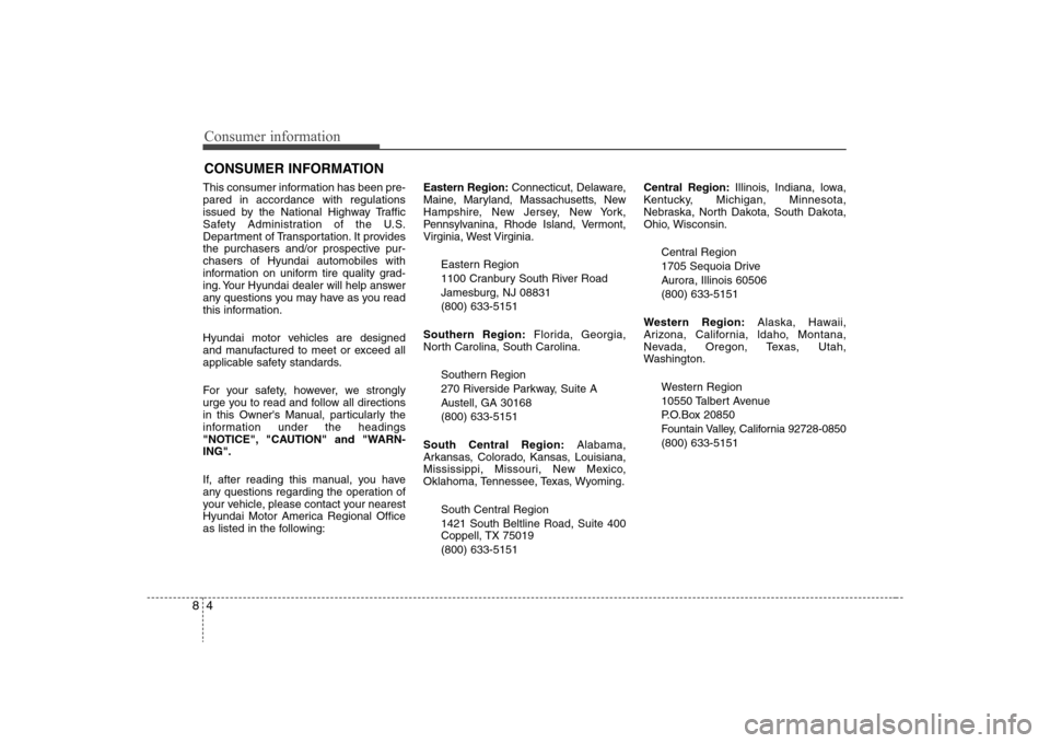 Hyundai Elantra 2008 Owners Manual Consumer information4 8This consumer information has been pre-
pared in accordance with regulations
issued by the National Highway Traffic
Safety Administration of the U.S.
Department of Transportatio Hyundai Elantra 2008 Owners Manual Consumer information4 8This consumer information has been pre-
pared in accordance with regulations
issued by the National Highway Traffic
Safety Administration of the U.S.
Department of Transportatio