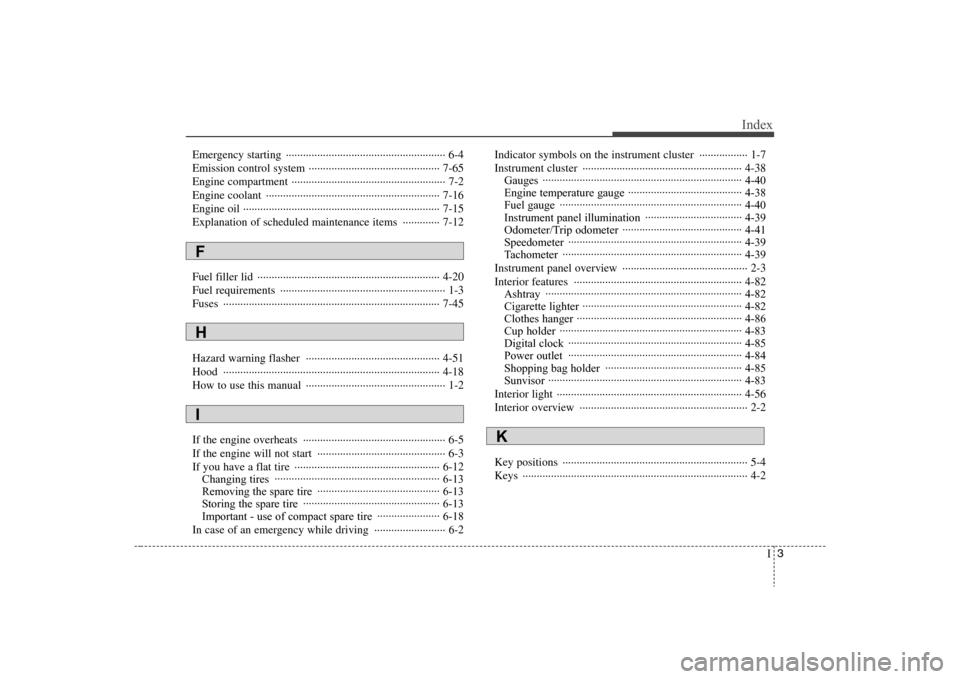 Hyundai Elantra 2008  Owners Manual I3
Index
Emergency starting  ························································ 6-4
Emission control system ···············