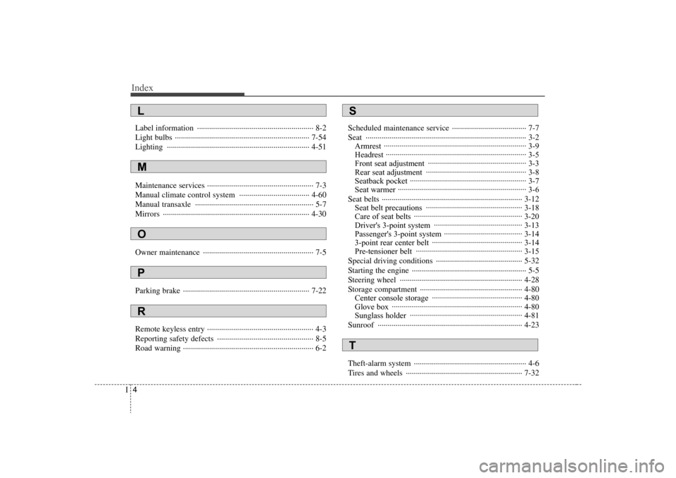 Hyundai Elantra 2008  Owners Manual Index4I
Label information  ·························································· 8-2
Light bulbs  ···················