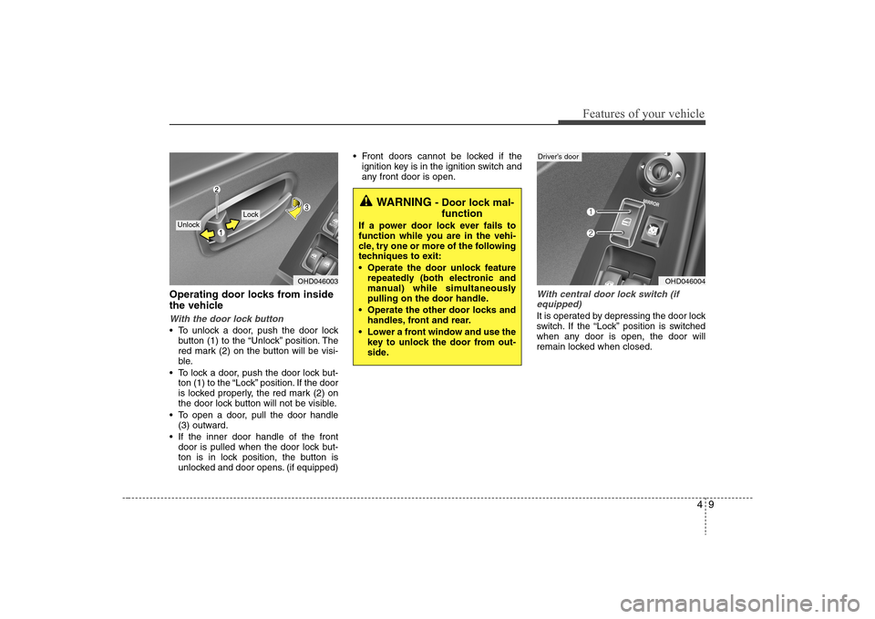 Hyundai Elantra 2008 Manual Online 49
Features of your vehicle
Operating door locks from inside
the vehicleWith the door lock button To unlock a door, push the door lock
button (1) to the “Unlock” position. The
red mark (2) on the Hyundai Elantra 2008 Manual Online 49
Features of your vehicle
Operating door locks from inside
the vehicleWith the door lock button To unlock a door, push the door lock
button (1) to the “Unlock” position. The
red mark (2) on the