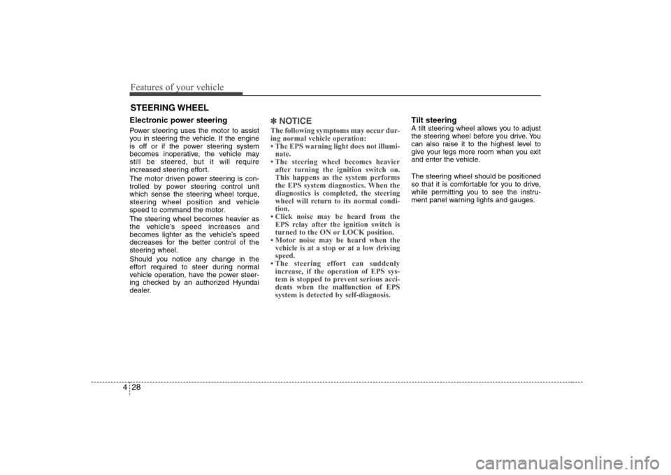 Hyundai Elantra 2007 Owners Manual Features of your vehicle28 4Electronic power steering Power steering uses the motor to assist
you in steering the vehicle. If the engine
is off or if the power steering system
becomes inoperative, the Hyundai Elantra 2007 Owners Manual Features of your vehicle28 4Electronic power steering Power steering uses the motor to assist
you in steering the vehicle. If the engine
is off or if the power steering system
becomes inoperative, the