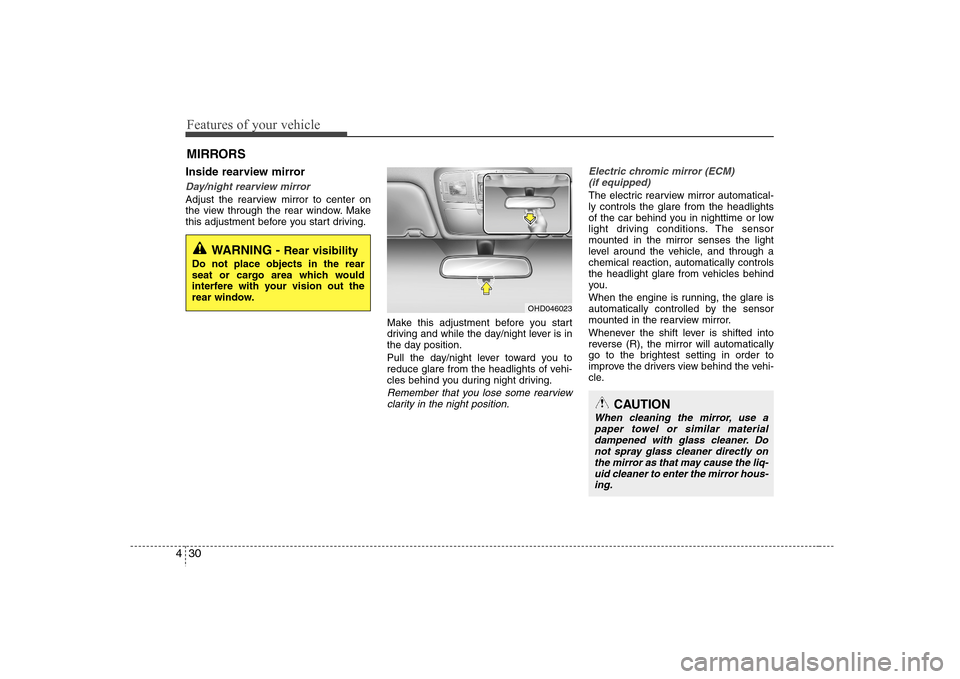 Hyundai Elantra 2007  Owners Manual Features of your vehicle30 4Inside rearview mirrorDay/night rearview mirror  Adjust the rearview mirror to center on
the view through the rear window. Make
this adjustment before you start driving.
Ma