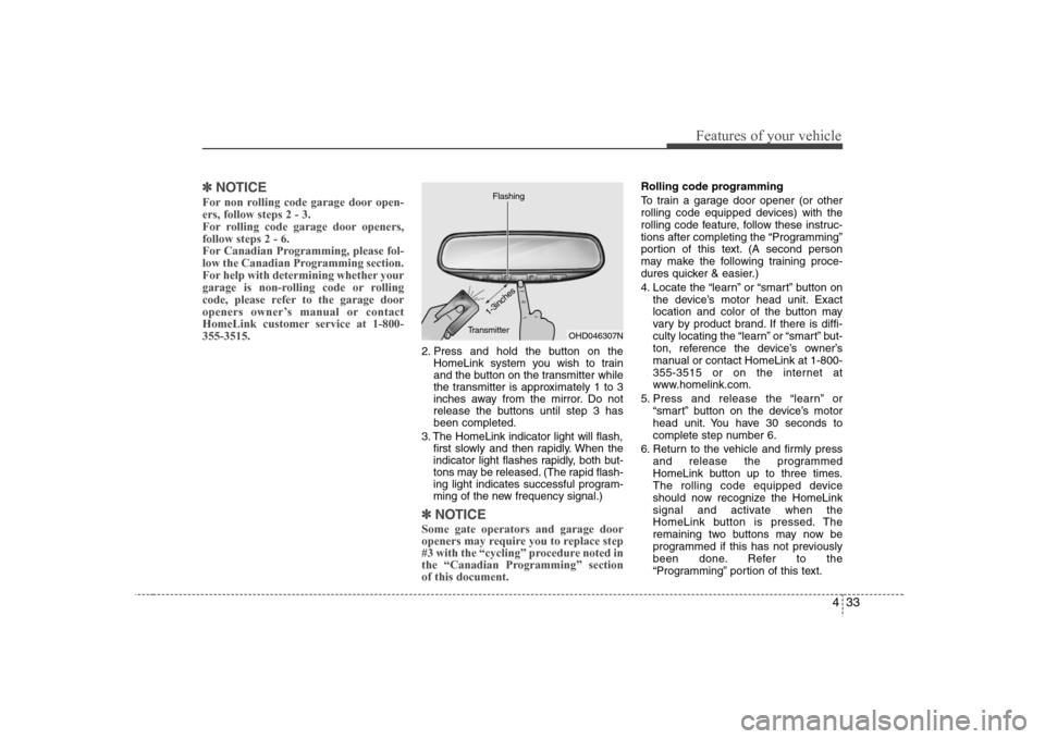 Hyundai Elantra 2007 Owners Manual 433
Features of your vehicle
✽ ✽
NOTICEFor non rolling code garage door open-
ers, follow steps 2 - 3.
For rolling code garage door openers,
follow steps 2 - 6.
For Canadian Programming, please Hyundai Elantra 2007 Owners Manual 433
Features of your vehicle
✽ ✽
NOTICEFor non rolling code garage door open-
ers, follow steps 2 - 3.
For rolling code garage door openers,
follow steps 2 - 6.
For Canadian Programming, please