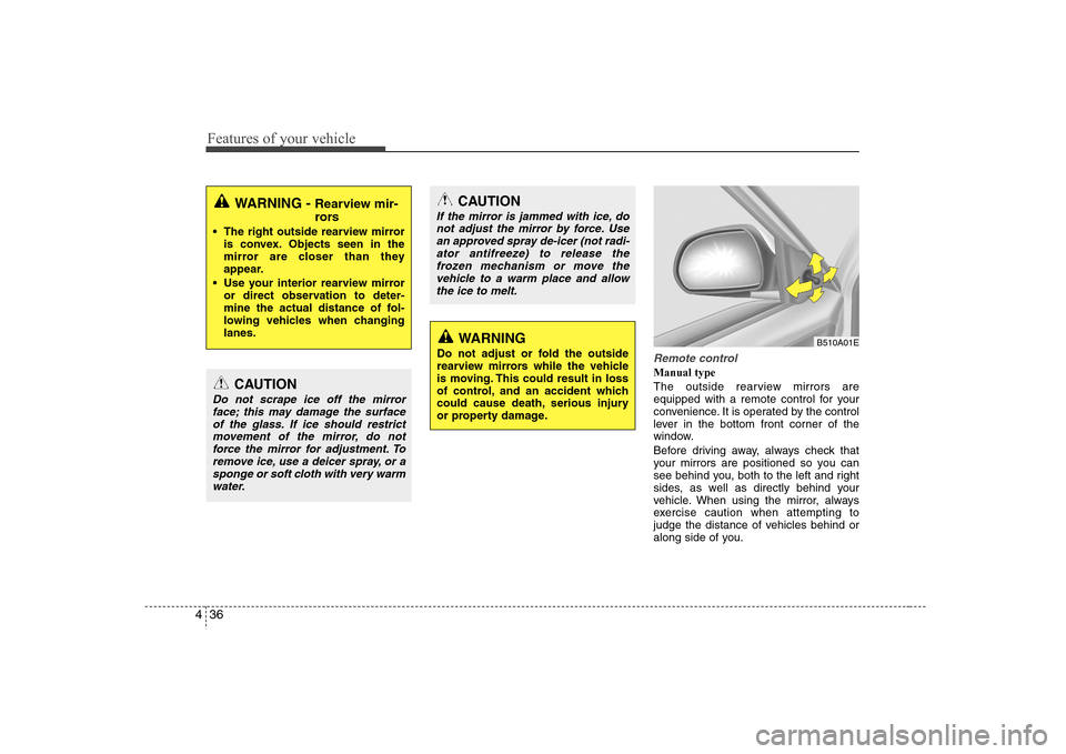 Hyundai Elantra 2007  Owners Manual Features of your vehicle36 4
Remote controlManual type
The outside rearview mirrors are
equipped with a remote control for your
convenience. It is operated by the control
lever in the bottom front cor