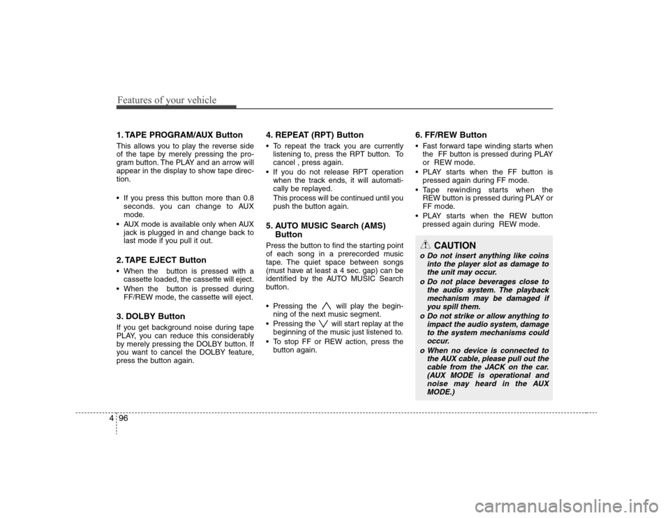 Hyundai Elantra 2007 Owners Manual Features of your vehicle96 41. TAPE PROGRAM/AUX Button This allows you to play the reverse side
of the tape by merely pressing the pro-
gram button. The PLAY and an arrow will
appear in the display to Hyundai Elantra 2007 Owners Manual Features of your vehicle96 41. TAPE PROGRAM/AUX Button This allows you to play the reverse side
of the tape by merely pressing the pro-
gram button. The PLAY and an arrow will
appear in the display to