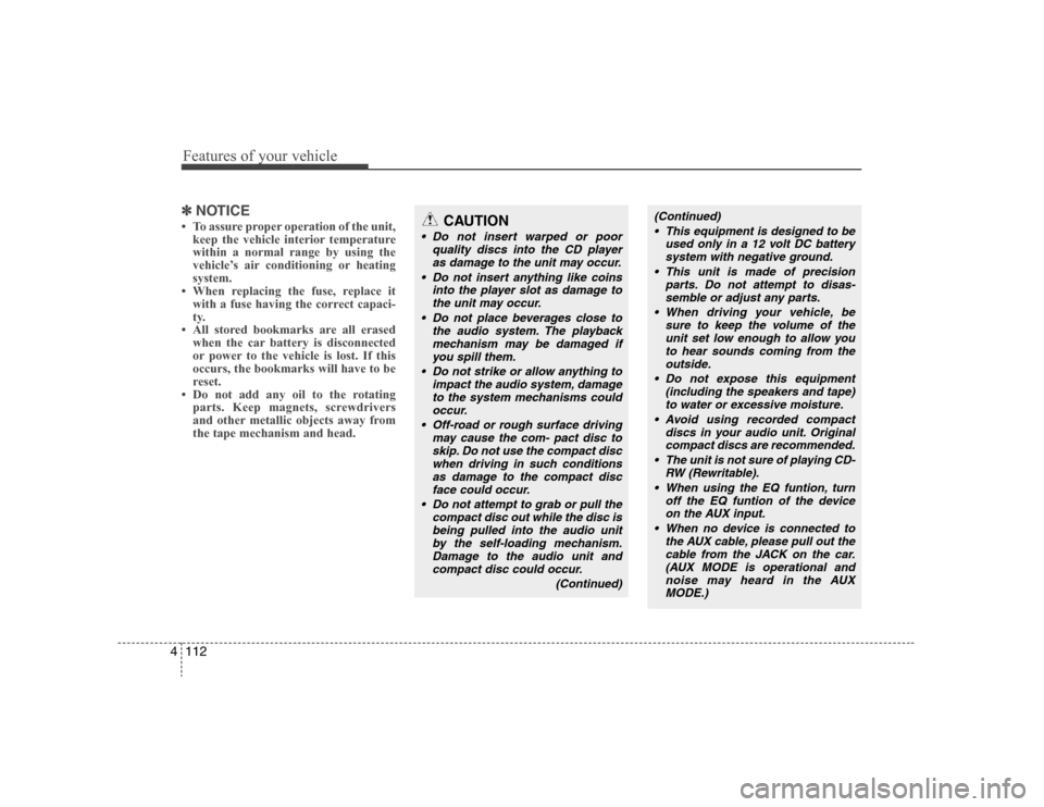 Hyundai Elantra 2007  Owners Manual Features of your vehicle112 4✽
✽
NOTICE• To assure proper operation of the unit,
keep the vehicle interior temperature
within a normal range by using the
vehicle’s air conditioning or heating
