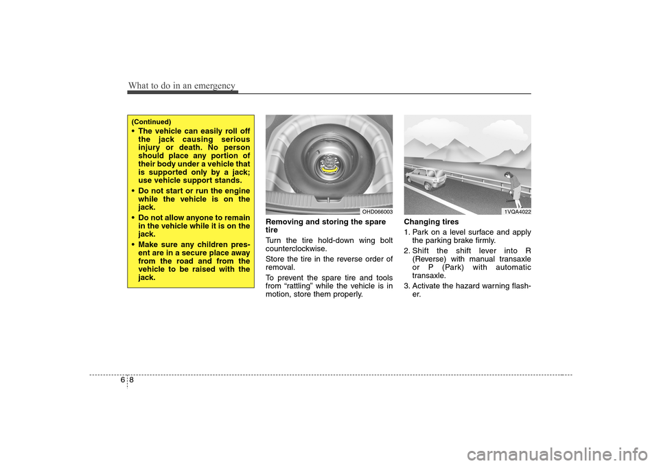 Hyundai Elantra 2007 Owners Manual What to do in an emergency8 6
Removing and storing the spare
tire
Turn the tire hold-down wing bolt
counterclockwise.
Store the tire in the reverse order of
removal.
To prevent the spare tire and to Hyundai Elantra 2007 Owners Manual What to do in an emergency8 6
Removing and storing the spare
tire
Turn the tire hold-down wing bolt
counterclockwise.
Store the tire in the reverse order of
removal.
To prevent the spare tire and to
