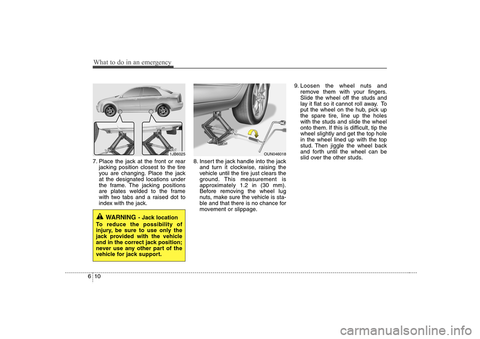 Hyundai Elantra 2007 Owners Manual What to do in an emergency10 67. Place the jack at the front or rear
jacking position closest to the tire
you are changing. Place the jack
at the designated locations under
the frame. The jacking posi Hyundai Elantra 2007 Owners Manual What to do in an emergency10 67. Place the jack at the front or rear
jacking position closest to the tire
you are changing. Place the jack
at the designated locations under
the frame. The jacking posi