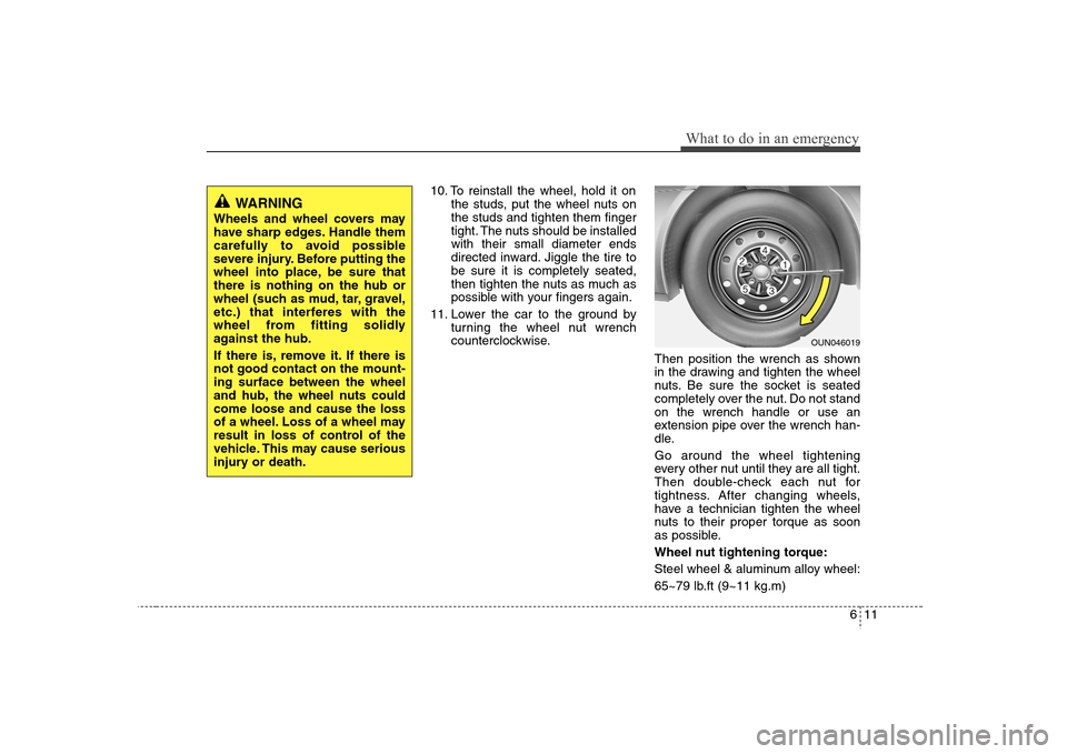 Hyundai Elantra 2007 Owners Manual 611
What to do in an emergency
10. To reinstall the wheel, hold it on
the studs, put the wheel nuts on
the studs and tighten them finger
tight. The nuts should be installed
with their small diameter e Hyundai Elantra 2007 Owners Manual 611
What to do in an emergency
10. To reinstall the wheel, hold it on
the studs, put the wheel nuts on
the studs and tighten them finger
tight. The nuts should be installed
with their small diameter e