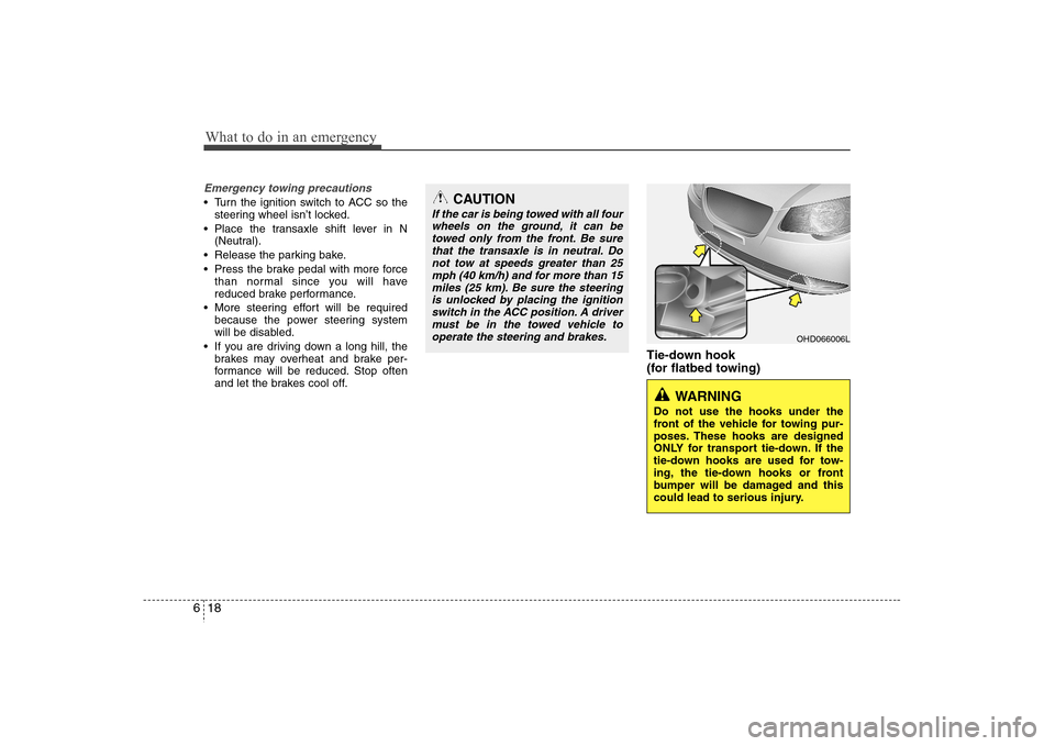 Hyundai Elantra 2007 Owners Manual What to do in an emergency18 6Emergency towing precautions Turn the ignition switch to ACC so the
steering wheel isn’t locked.
Place the transaxle shift lever in N
(Neutral).
Release the parking b Hyundai Elantra 2007 Owners Manual What to do in an emergency18 6Emergency towing precautions Turn the ignition switch to ACC so the
steering wheel isn’t locked.
Place the transaxle shift lever in N
(Neutral).
Release the parking b
